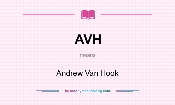 What does AVH mean? It stands for Andrew Van Hook