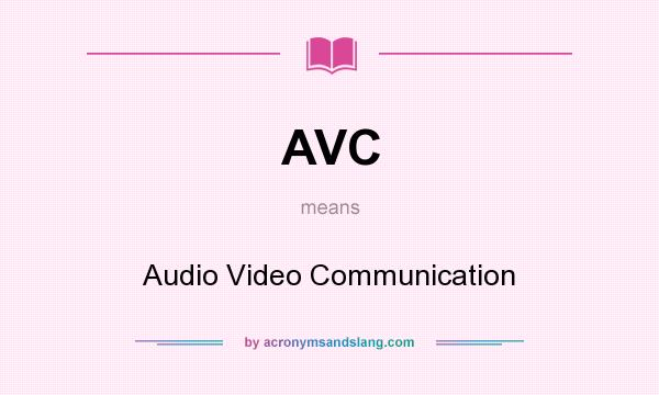 What does AVC mean? It stands for Audio Video Communication