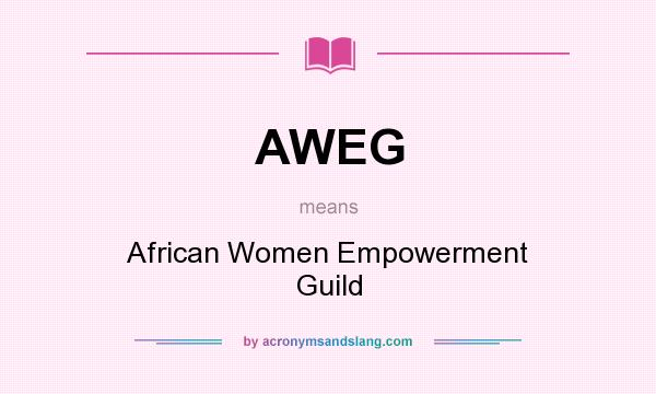 What does AWEG mean? It stands for African Women Empowerment Guild