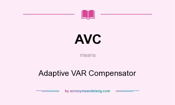 What does AVC mean? It stands for Adaptive VAR Compensator