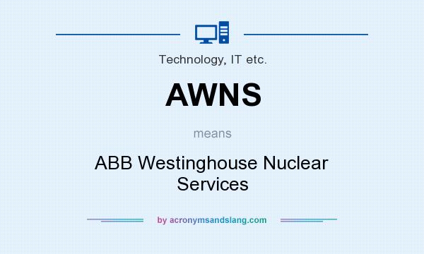 What does AWNS mean? It stands for ABB Westinghouse Nuclear Services