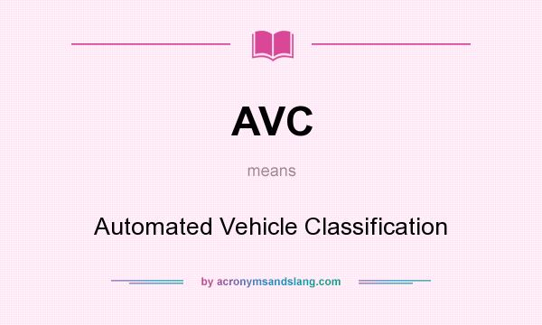 What does AVC mean? It stands for Automated Vehicle Classification