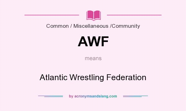 What does AWF mean? It stands for Atlantic Wrestling Federation