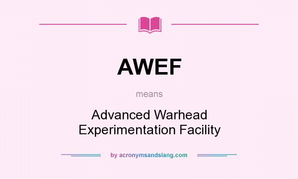 What does AWEF mean? It stands for Advanced Warhead Experimentation Facility