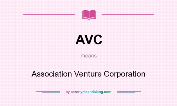What does AVC mean? It stands for Association Venture Corporation