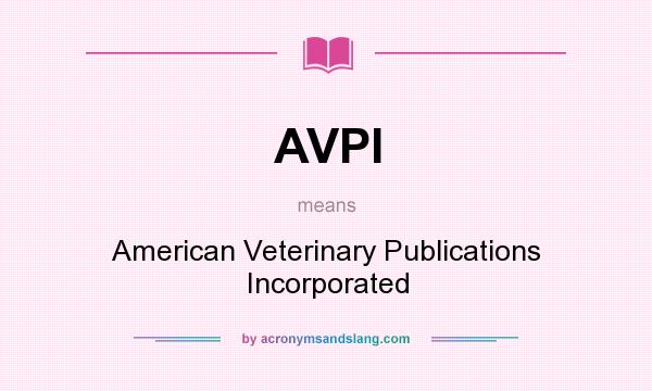 What does AVPI mean? It stands for American Veterinary Publications Incorporated