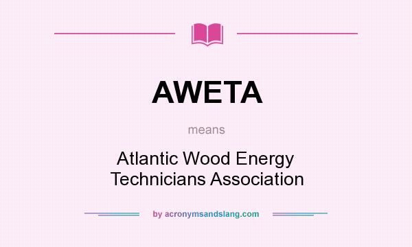 What does AWETA mean? It stands for Atlantic Wood Energy Technicians Association