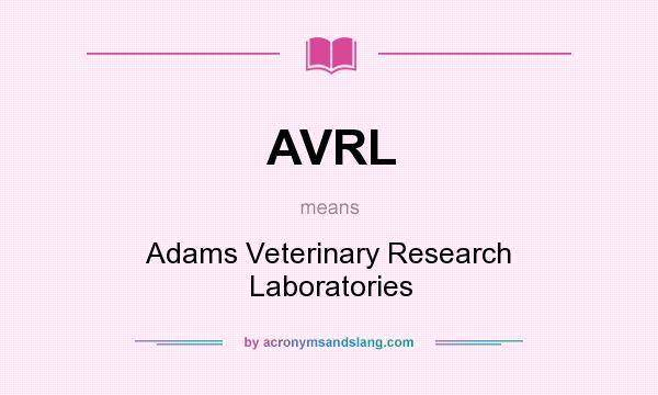 What does AVRL mean? It stands for Adams Veterinary Research Laboratories