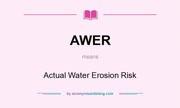 What does AWER mean? It stands for Actual Water Erosion Risk