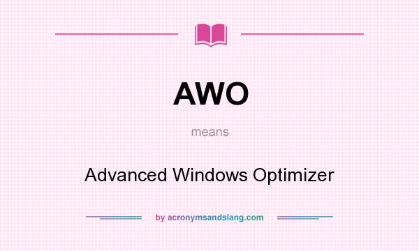 What does AWO mean? It stands for Advanced Windows Optimizer