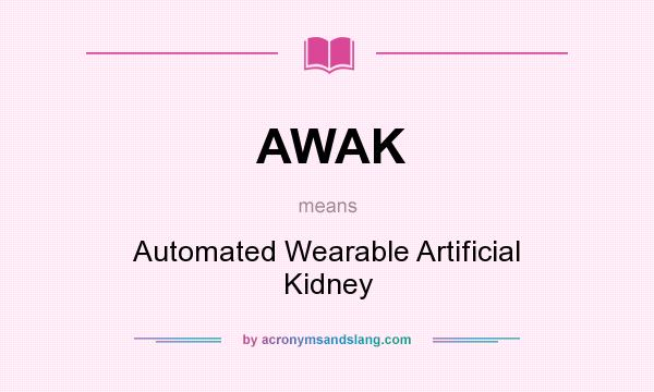 What does AWAK mean? It stands for Automated Wearable Artificial Kidney