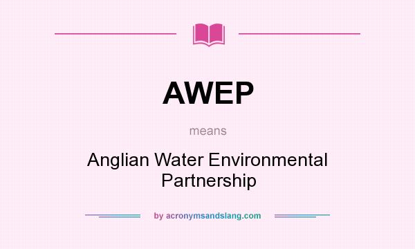 What does AWEP mean? It stands for Anglian Water Environmental Partnership