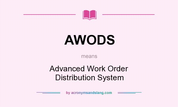What does AWODS mean? It stands for Advanced Work Order Distribution System