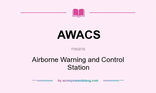 What does AWACS mean? It stands for Airborne Warning and Control Station