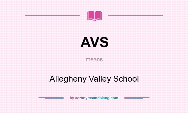 What does AVS mean? It stands for Allegheny Valley School