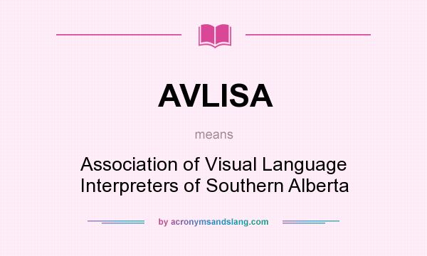 What does AVLISA mean? It stands for Association of Visual Language Interpreters of Southern Alberta