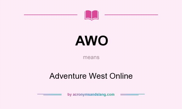 What does AWO mean? It stands for Adventure West Online