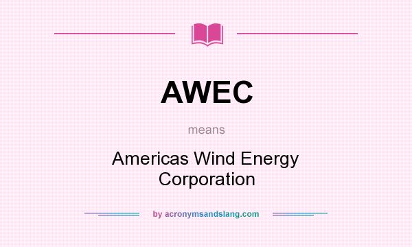 What does AWEC mean? It stands for Americas Wind Energy Corporation