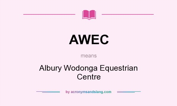 What does AWEC mean? It stands for Albury Wodonga Equestrian Centre