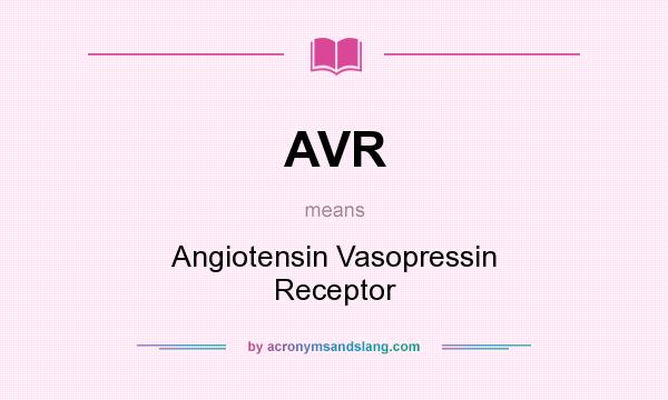 What does AVR mean? It stands for Angiotensin Vasopressin Receptor