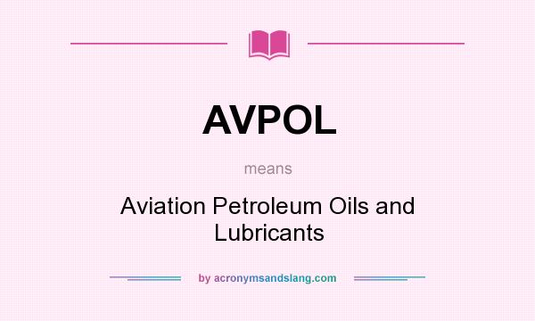 What does AVPOL mean? It stands for Aviation Petroleum Oils and Lubricants