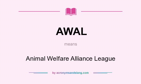 What does AWAL mean? It stands for Animal Welfare Alliance League