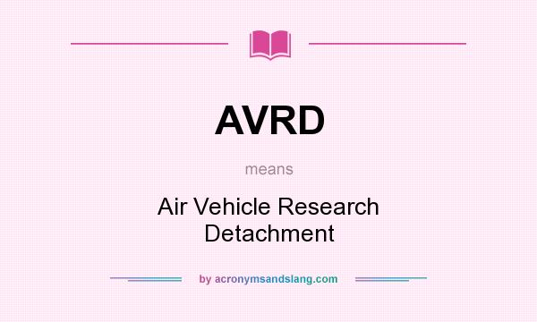 What does AVRD mean? It stands for Air Vehicle Research Detachment