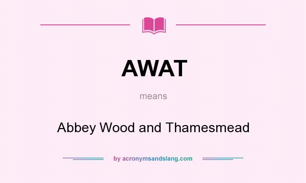 What does AWAT mean? It stands for Abbey Wood and Thamesmead