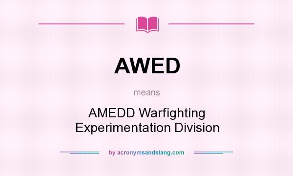 What does AWED mean? It stands for AMEDD Warfighting Experimentation Division