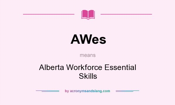 What does AWes mean? It stands for Alberta Workforce Essential Skills