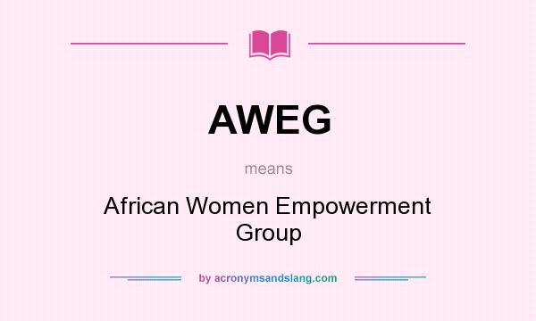 What does AWEG mean? It stands for African Women Empowerment Group