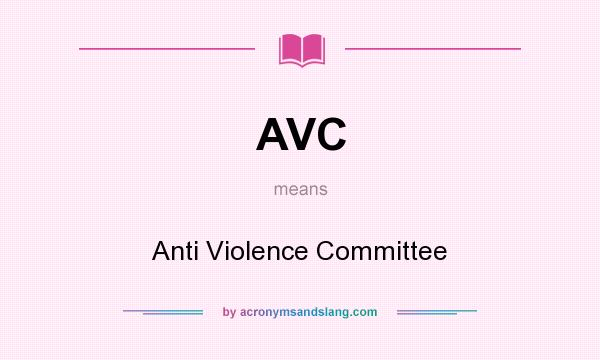 What does AVC mean? It stands for Anti Violence Committee