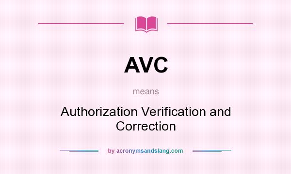 What does AVC mean? It stands for Authorization Verification and Correction