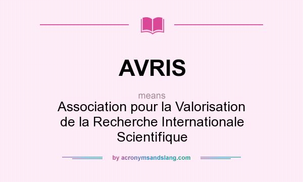 What does AVRIS mean? It stands for Association pour la Valorisation de la Recherche Internationale Scientifique