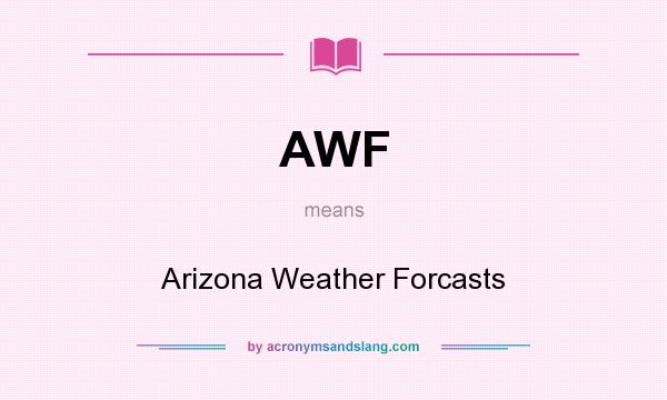 What does AWF mean? It stands for Arizona Weather Forcasts