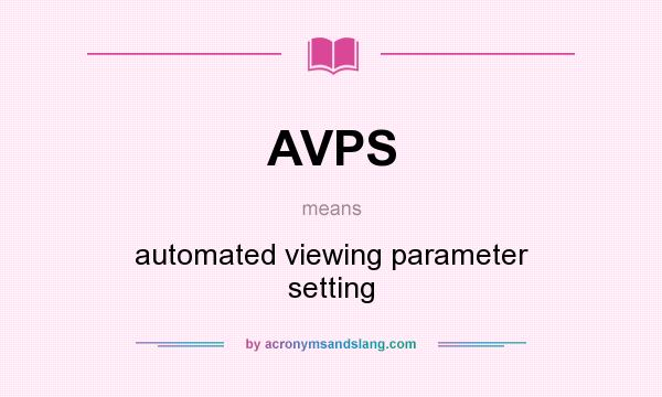 What does AVPS mean? It stands for automated viewing parameter setting