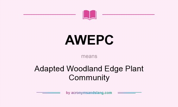 What does AWEPC mean? It stands for Adapted Woodland Edge Plant Community