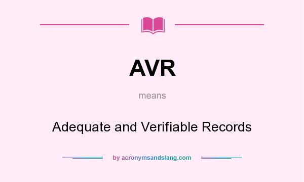 What does AVR mean? It stands for Adequate and Verifiable Records