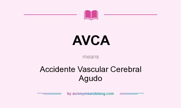 What does AVCA mean? It stands for Accidente Vascular Cerebral Agudo