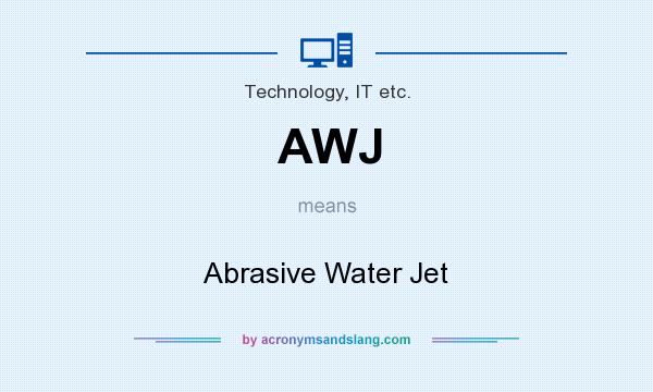What does AWJ mean? It stands for Abrasive Water Jet