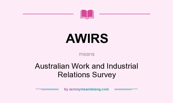 What does AWIRS mean? It stands for Australian Work and Industrial Relations Survey