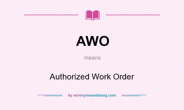 What does AWO mean? It stands for Authorized Work Order