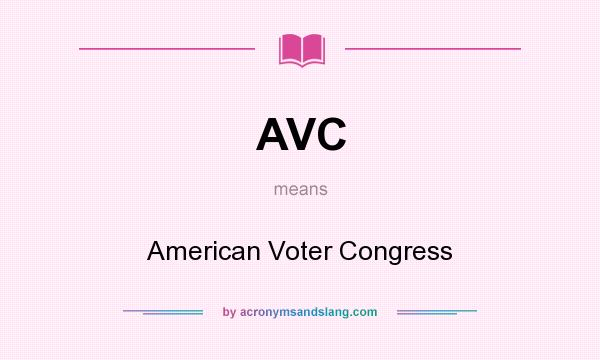 What does AVC mean? It stands for American Voter Congress