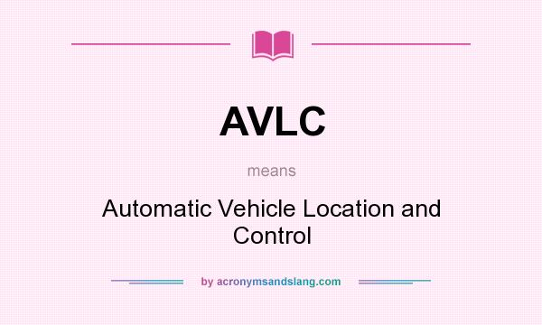What does AVLC mean? It stands for Automatic Vehicle Location and Control