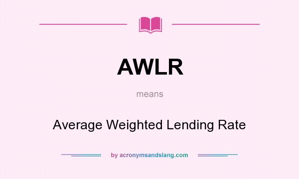 What does AWLR mean? It stands for Average Weighted Lending Rate