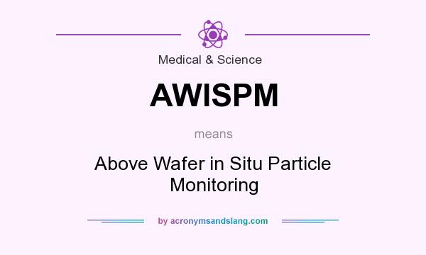 What does AWISPM mean? It stands for Above Wafer in Situ Particle Monitoring