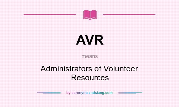 What does AVR mean? It stands for Administrators of Volunteer Resources