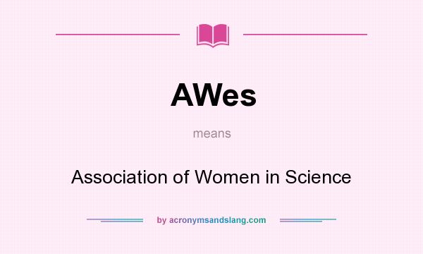 What does AWes mean? It stands for Association of Women in Science