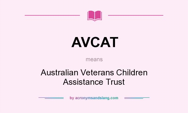 What does AVCAT mean? It stands for Australian Veterans Children Assistance Trust