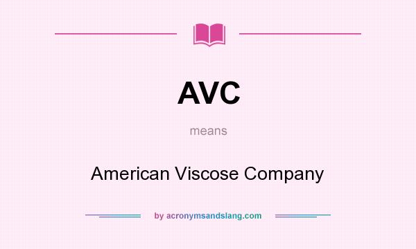 What does AVC mean? It stands for American Viscose Company